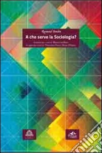 A che serve la sociologia? libro di Boudon Raymond; Castellana M. (cur.)