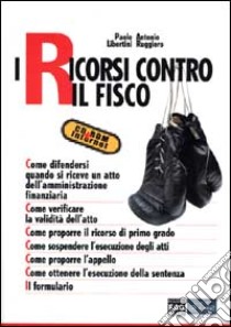 I ricorsi contro il fisco libro di Libertini Paolo - Ruggiero Antonio