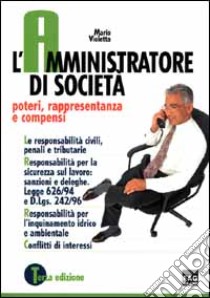 L'amministratore di società. Poteri, rappresentanza e compensi libro di Violetta Mario