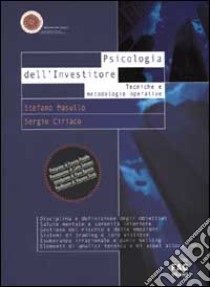 Psicologia dell'Investitore. Tecniche e metodologie operative libro di Masullo Stefano M. - Ciriaco Sergio