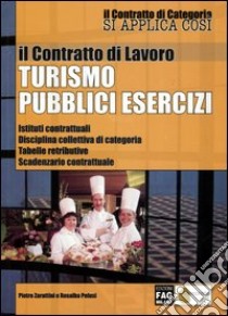 Il contratto di lavoro. Turismo. Pubblici esercizi. Istituti contrattuali. Disciplina collettiva di categoria. Tabelle retributive. Scadenzario contrattuale libro di Zarattini Pietro - Pelusi Rosalba