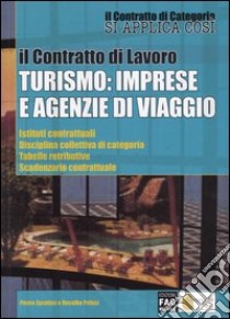 Il contratto di lavoro. Turismo: imprese e agenzie di viaggio libro di Zarattini Pietro - Pelusi Rosalba