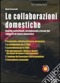 Le collaborazioni domestiche. Aspetti contrattuali, previdenziali e fiscali del rapporto di lavoro domestico libro di Frascarelli Mario