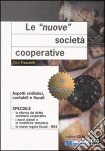 Le nuove società cooperative. Aspetti civilistici, contabili e fiscali. Con CD-ROM libro di Frascarelli Mario