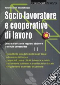 Socio lavoratore e cooperative di lavoro. Contratto sociale e rapporti di lavoro tra soci e cooperative libro di Frascarelli Mario - Riciputi Claudio