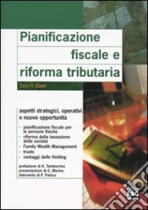 Pianificazione fiscale e riforma tributaria. Aspetti strategici, operativi e nuove opportunità libro di Court Sahra R.