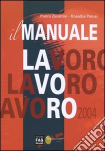 Il manuale lavoro 2004 libro di Zarattini Pietro - Pelusi Rosalba