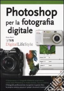 Photoshop per la fotografia digitale libro di Borri Enzo M.