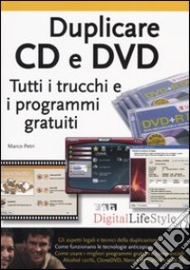 Duplicare CD e DVD. Tutti i trucchi e i programmi gratuiti libro di Petri Marco