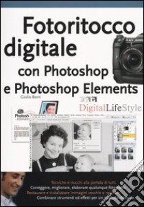 Fotoritocco digitale con Photoshop e Photoshop Elements libro di Borri Giulio P.