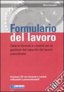 Formulario del lavoro. Tutte le formule e i moduli per la gestione del rapporto di lavoro subordinato. Con CD-ROM libro di Frascarelli Mario