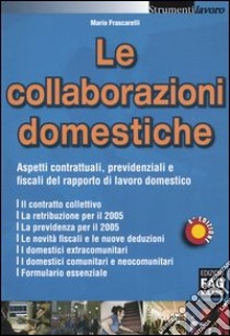 Le collaborazioni domestiche. Aspetti contrattuali, previdenziali e fiscali del rapporto di lavoro domestico libro di Frascarelli Mario