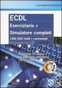 ECDL. Eserciziario e simulatore completi. Versione Syllabus 4 in ambiente Windows Office 2000. Con CD-ROM libro di Coggi Marina - Zanon Chiara