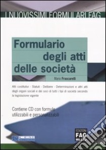 Il formulario degli atti delle società. Con CD-ROM libro di Frascarelli Mario