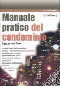 Mannuale pratico del condominio. Leggi, prassi, fisco libro di Scorzelli Renato