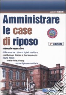 Come amministrare le case di riposo libro di Alberti Luciano