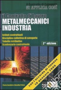 Il contratto di lavoro metalmeccanici industria libro di Zarattini Pietro - Pelusi Rosalba