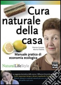 Cura naturale della casa. Manuale pratico di economia ecologica libro di Garzena Patrizia - Tadiello Marina