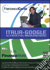 Italia-google. Alla ricerca dell'innovazione digitale libro di Carlà Francesco