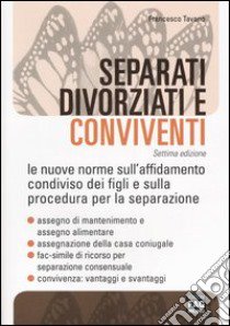 Separati, divorziati e conviventi. Nuove norme sull'affidamento condiviso dei figli e sulla procedura per la separazione libro di Tavano Francesco