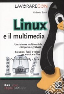 Lavorare con Linux e il multimedia libro di Butti Roberto