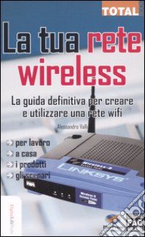 La tua rete wireless libro di Valli Alessandro