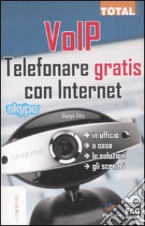 VoIP. Telefonare gratis con internet libro di Sitta Giorgio