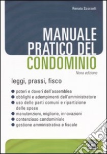 Manuale pratico del condominio. Leggi, prassi, fisco libro di Scorzelli Renato