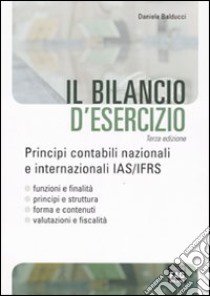 Il bilancio d'esercizio. Principi contabili nazionali e internazionali IAS/IFRS libro di Balducci Daniele