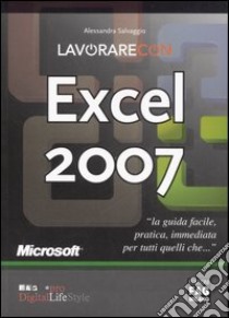 Lavorare con Excel 2007 libro di Salvaggio Alessandra