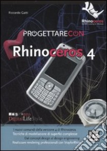 Progettare con Rhinoceros 4 libro di Gatti Riccardo