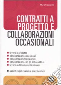 Contratti a progetto e collaborazioni occasionali libro di Frascarelli Mario