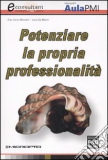 Potenziare la propria professionalità libro di Manzoni G. Carlo - De Martin Loris