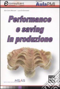 Performance e saving in produzione libro di Manzoni G. Carlo - De Benedetti Luca