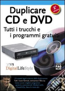 Duplicare CD e DVD. Tutti i trucchi e i programmi gratuiti libro di Aleotti Marco