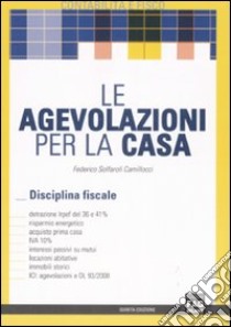 Le agevolazioni per la casa. Disciplina fiscale libro di Solfaroli Camillocci Federico