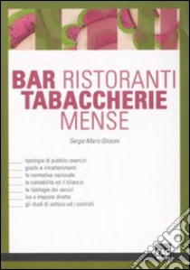 Bar, ristoranti, tabaccherie, mense libro di Ghisoni Sergio M.