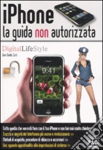 IPhone. La guida non autorizzata libro di Zurli G. Guido