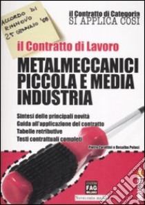 Il contratto di lavoro. Metalmeccanici piccola e media industria libro di Zarattini Pietro - Pelusi Rosalba
