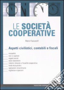 Le società cooperative. Aspetti civilistici, contabili e fiscali libro di Frascarelli Mario