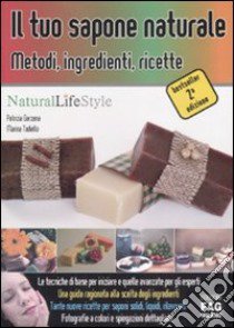 Il tuo sapone naturale. Metodi, ingredienti, ricette libro di Garzena Patrizia - Tadiello Marina