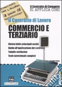 Il contratto di lavoro. Commercio e terziario libro di Zarattini Pietro - Pelusi Rosalba