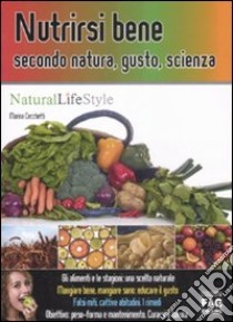 Nutrirsi bene secondo natura, gusto, scienza libro di Cecchetti Marina