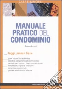 Manuale pratico del condominio. Leggi, prassi, fisco libro di Scorzelli Renato