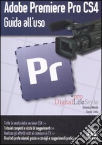 Adobe Premiere Pro CS4. Guida all'uso libro di Belardo Domenico - Trotta Nunzio