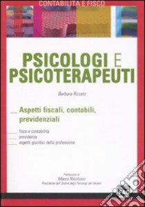 Psicologi e psicoterapeuti. Aspetti fiscali, contabili, previdenziali libro di Rizzato Barbara