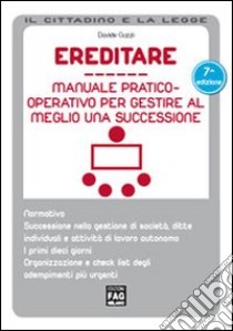 Ereditare. Manuale pratico-operativo per gestire al meglio una successione libro di Guzzi Davide