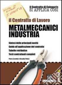 Il contratto di lavoro. Metalmeccanici industria libro di Zarattini Pietro - Pelusi Rosalba
