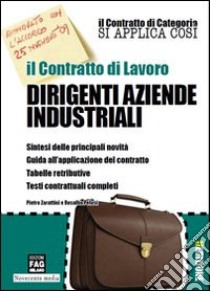 Il contratto di lavoro. Dirigenti aziende industriali libro di Zarattini Pietro - Pelusi Rosalba
