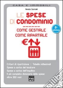 Spese di condominio. Come gestirle, come ripartirle libro di Scorzelli Renato